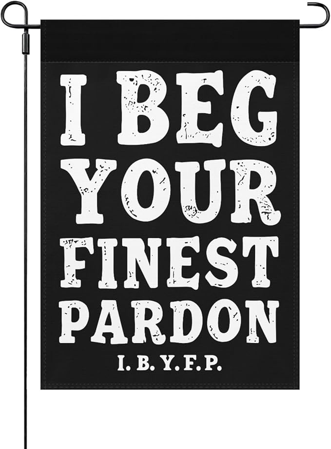 I Begs Your Finests Pardons I.B.Y.F Seasonal Garden Flags 12x18 Double Sided Novelty Yard Decor for Outdoor Decorations