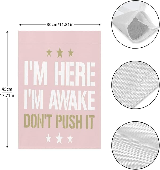 I'm Heres I'm Awakes Don't Pushs It Seasonal Garden Flag 12x18 Double Sided Small Garden Decor Flag for Outdoor Decor
